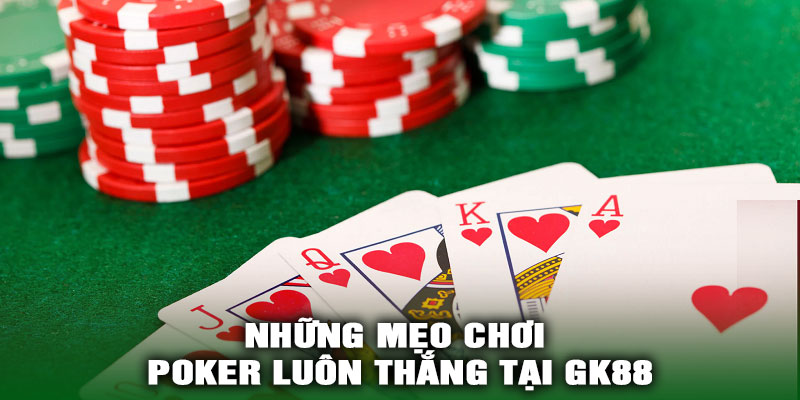Những mẹo chơi Poker luôn thắng tại GK88