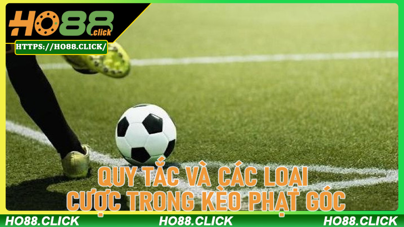 Quy Tắc Và Các Loại Cược Trong Kèo Phạt Góc