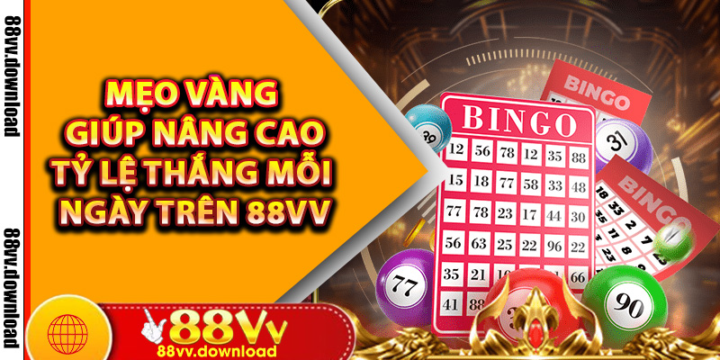 Mẹo Vàng Giúp Nâng Cao Tỷ Lệ Thắng Mỗi Ngày Trên 88vv