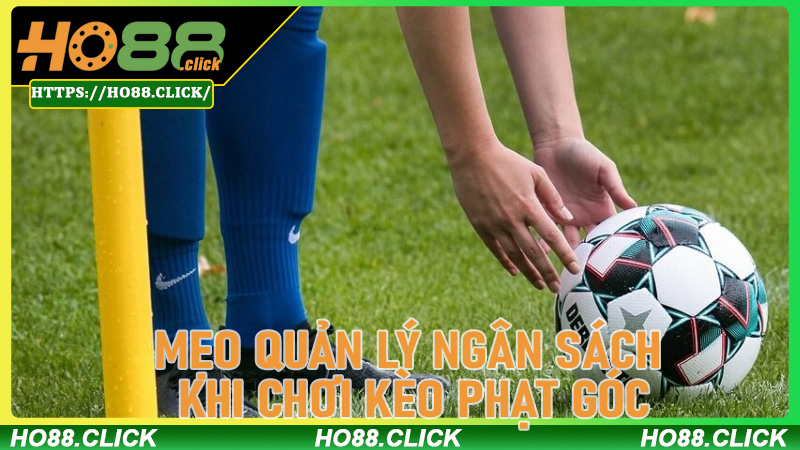 Mẹo Quản Lý Ngân Sách Khi Chơi Kèo Phạt Góc