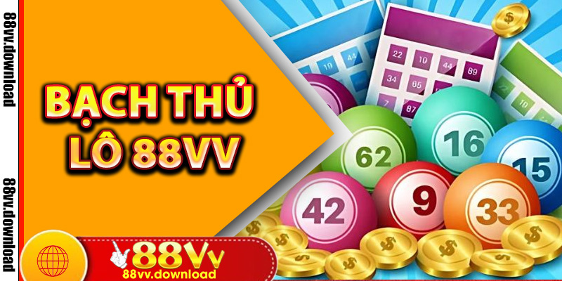 Bạch Thủ Lô 88vv - Chiến Lược Tăng Tỷ Lệ Thắng Lớn Mỗi Ngày